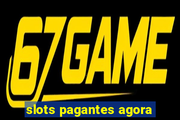 slots pagantes agora